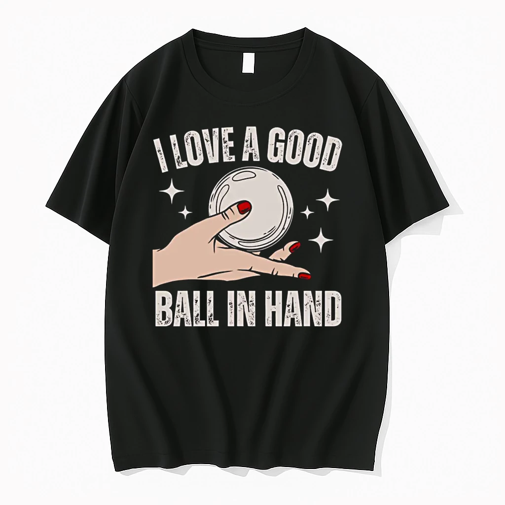 I Love A Good Ball In Hand Shirts