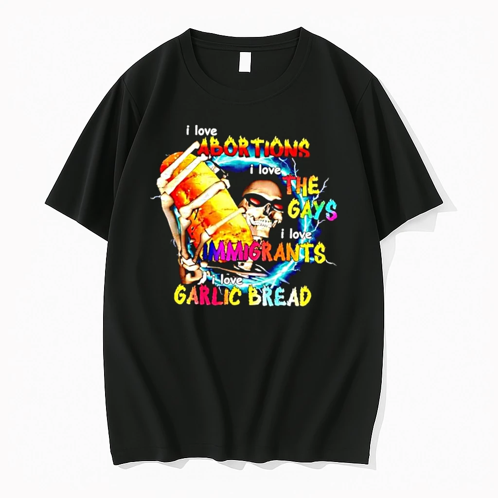 I Love Abortions The Gays Immigrants Garlic Bread Skeleton Lightning Shirts