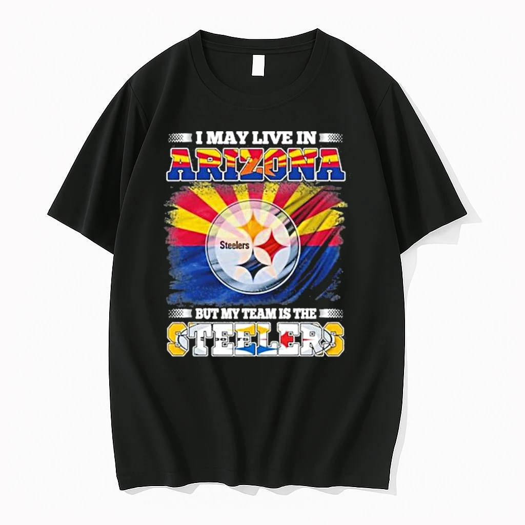 I May Live In Arizona But My Team Is The Pittsburgh Steelers Shirts