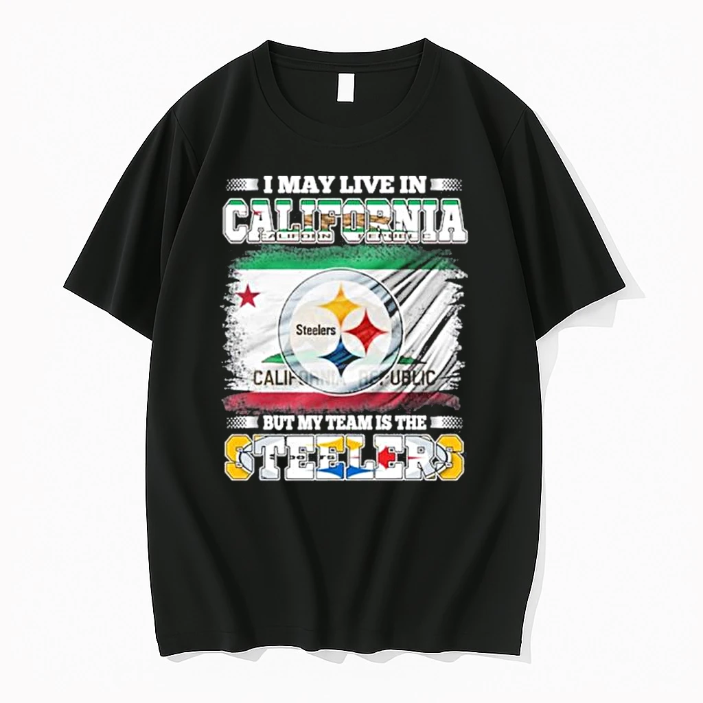 I May Live In California But My Team Is The Pittsburgh Steelers Shirts