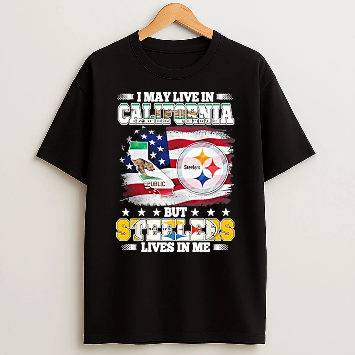 I May Live In California But Steelers Lives In Me Shirts