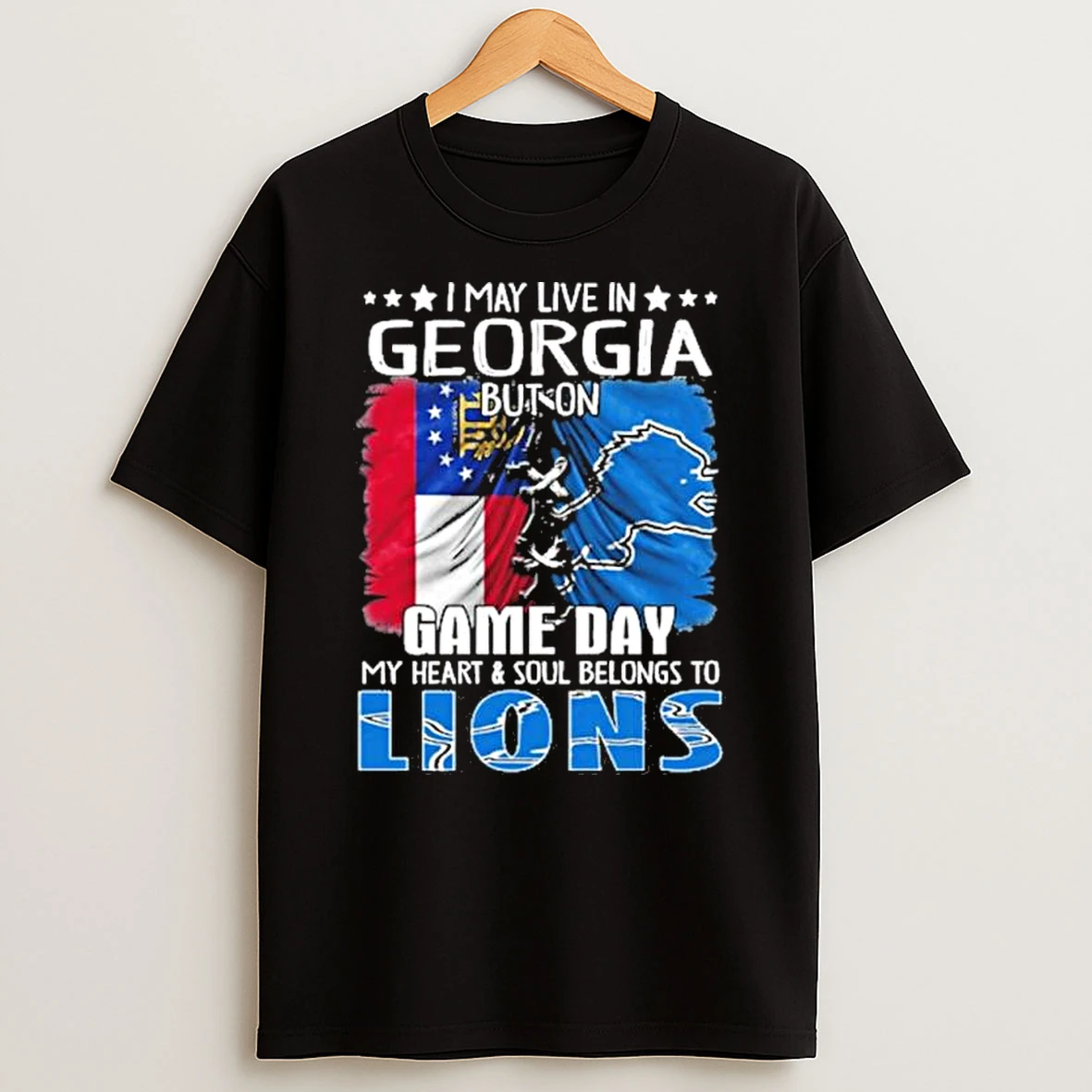 I May Live In Georgia But On Gameday My Heart And Soul Belongs To Detroit Lions Shirts