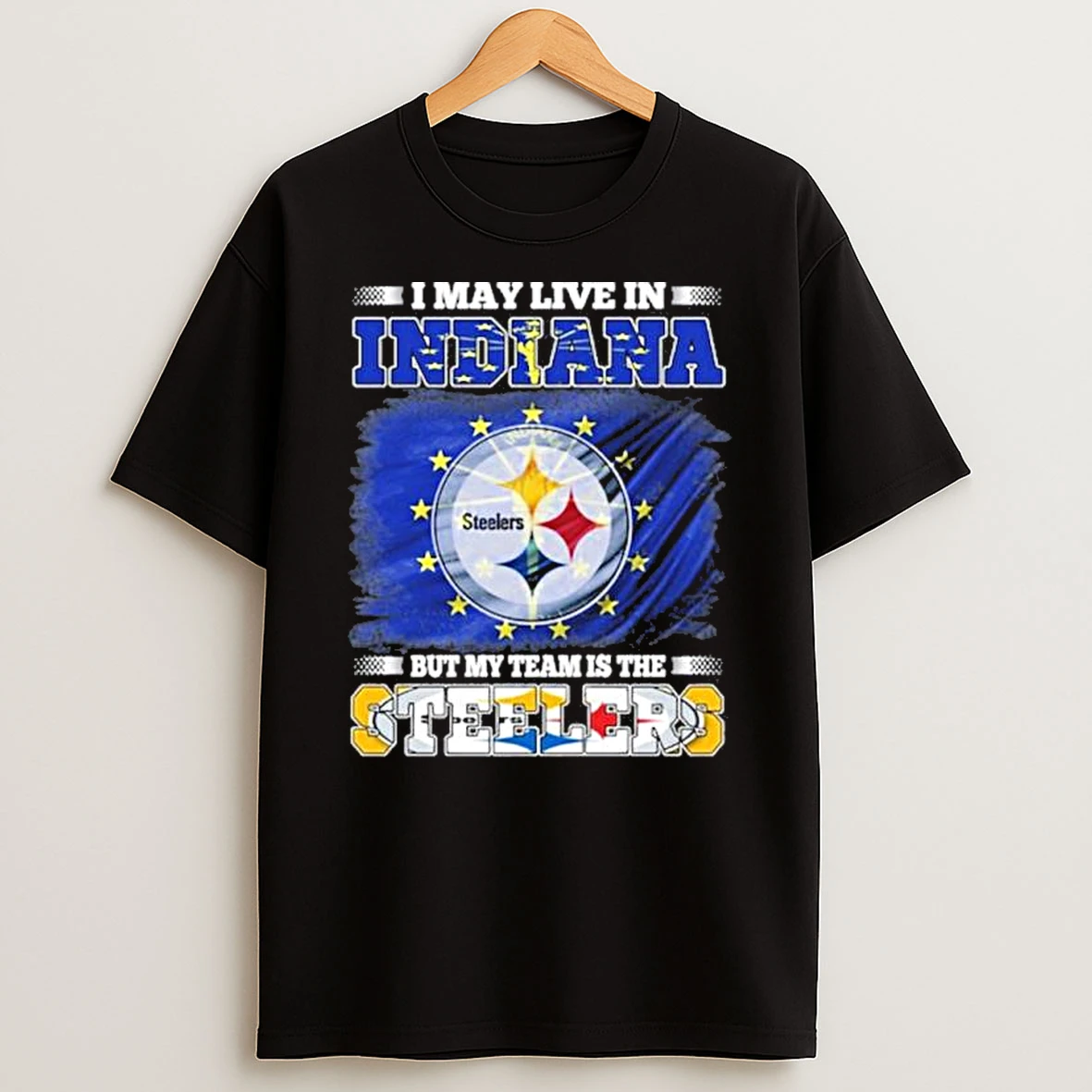 I May Live In Indiana But My Team Is The Pittsburgh Steelers Shirts