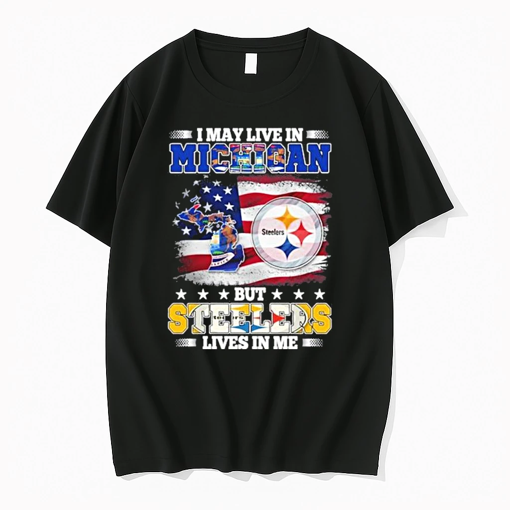 I May Live In Michigan But My Team Is The Pittsburgh Steelers Shirts
