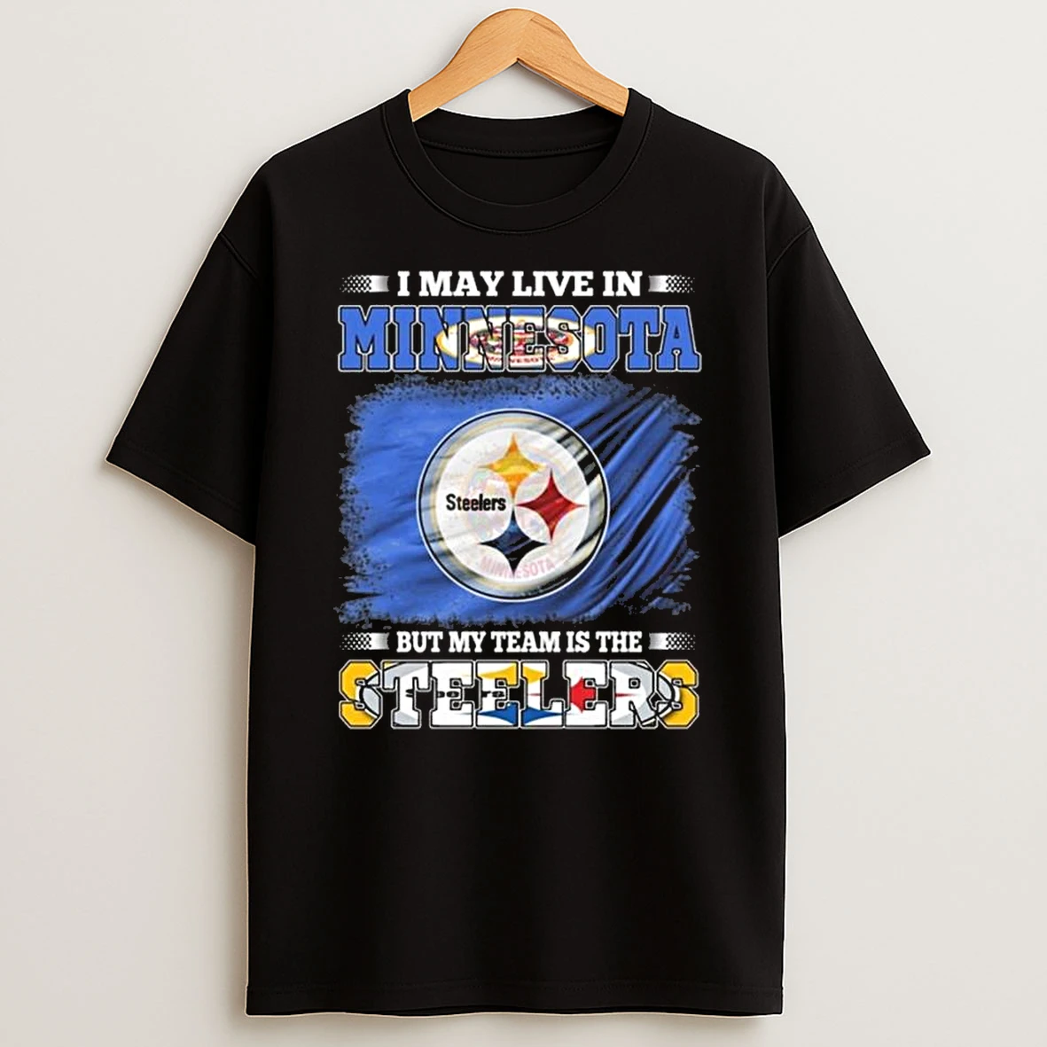 I May Live In Minnesota But My Team Is The Pittsburgh Steelers 2026 Shirts