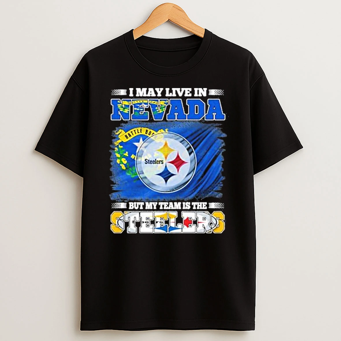 I May Live In Nevada But My Team Is The Pittsburgh Steelers Shirts