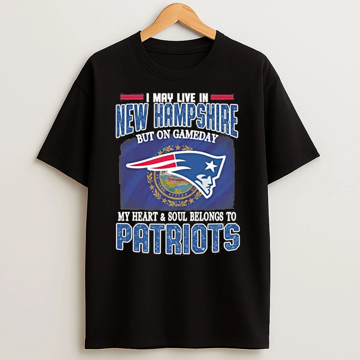 I May Live In New Hampshire But On Game Day My Heart And Soul Belongs To New England Patriots Shirts
