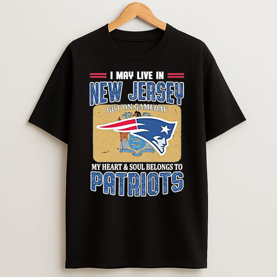 I May Live In New Jersey But On Game Day My Heart And Soul Belongs To New England Patriots Shirts