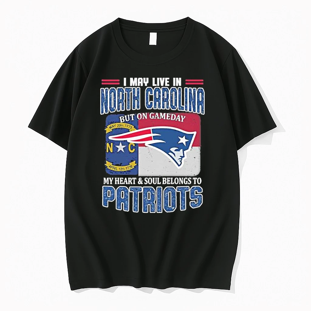I May Live In North Carolina But On Game Day My Heart And Soul Belongs To New England Patriots Shirts