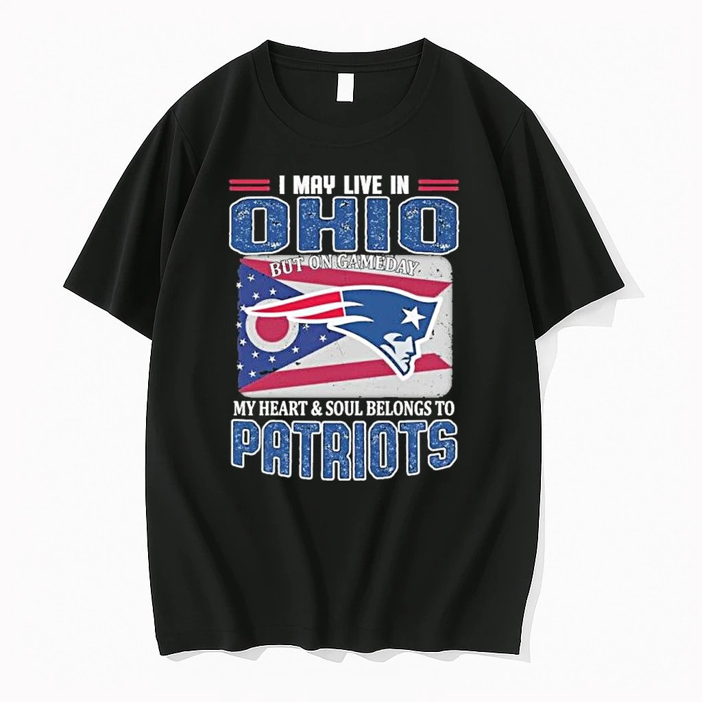 I May Live In Ohio But On Game Day My Heart And Soul Belongs To New England Patriots Shirts