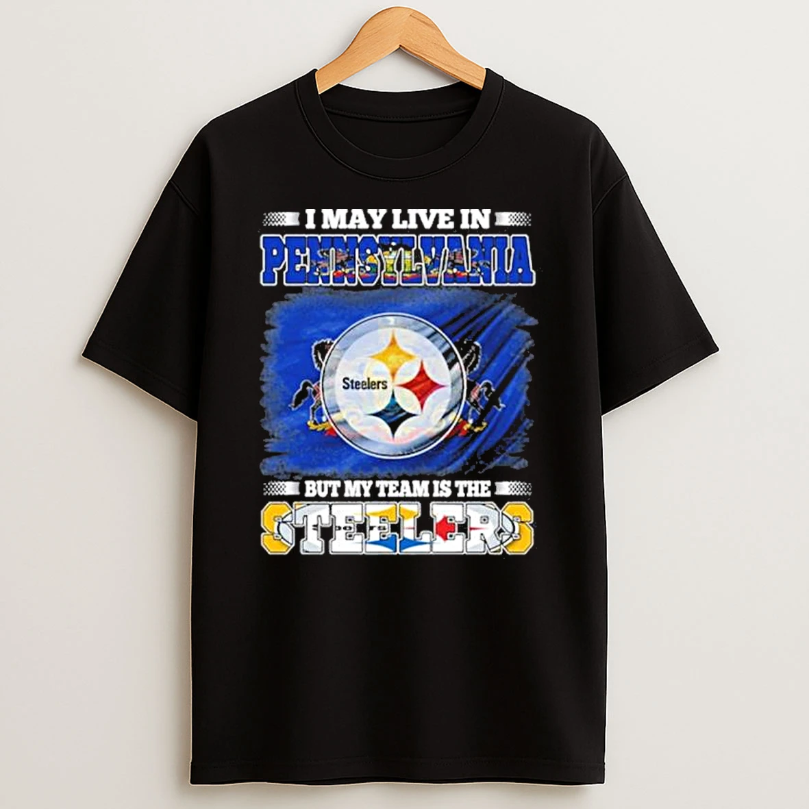I May Live In Pennsylvania But My Team Is The Pittsburgh Steelers Shirts