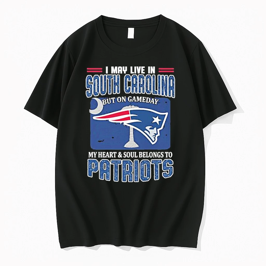 I May Live In South Carolina But On Game Day My Heart And Soul Belongs To New England Patriots Shirts