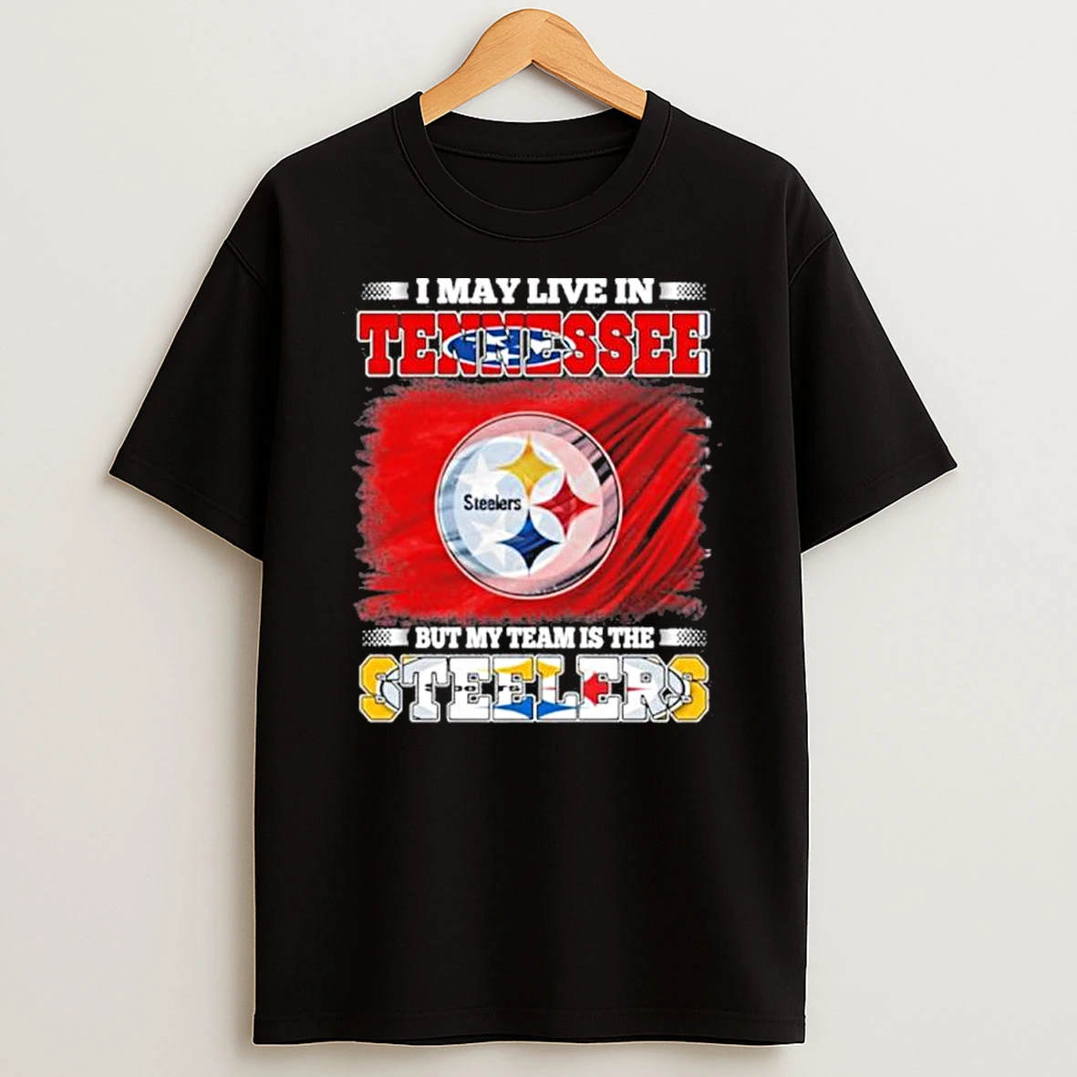 I May Live In Tennessee But My Team Is The Pittsburgh Steelers Shirts