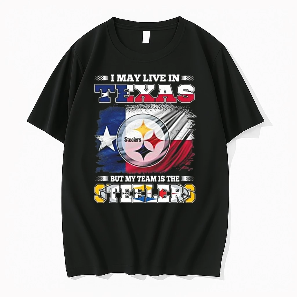 I May Live In Texas But My Team Is The Pittsburgh Steelers 2026 Shirts