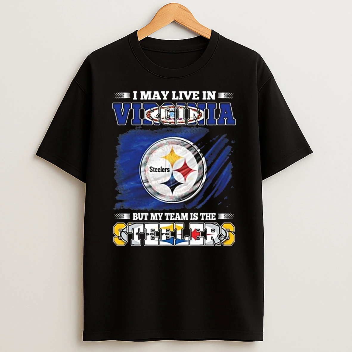 I May Live In Virginia But My Team Is The Pittsburgh Steelers 2026 Shirts