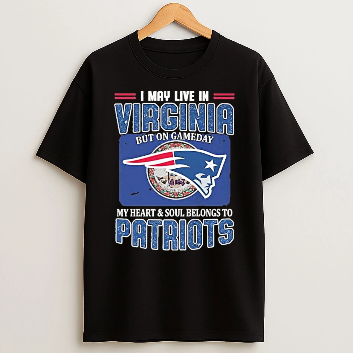 I May Live In Virginia But On Game Day My Heart And Soul Belongs To New England Patriots Shirts
