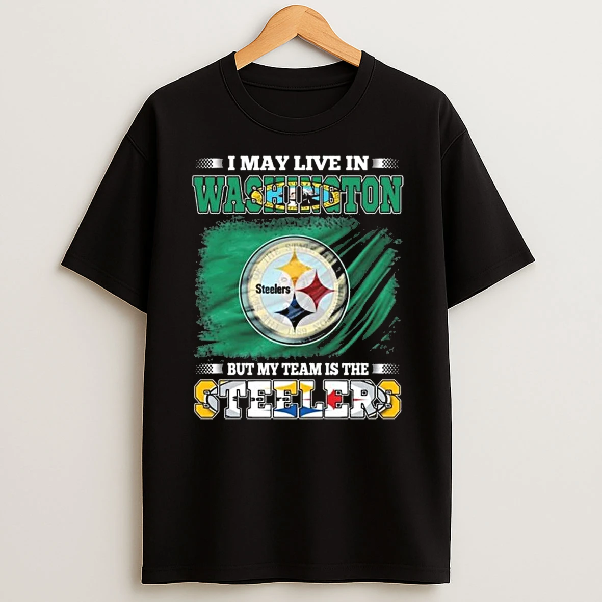 I May Live In Washington But My Team Is The Pittsburgh Steelers 2026 Shirts