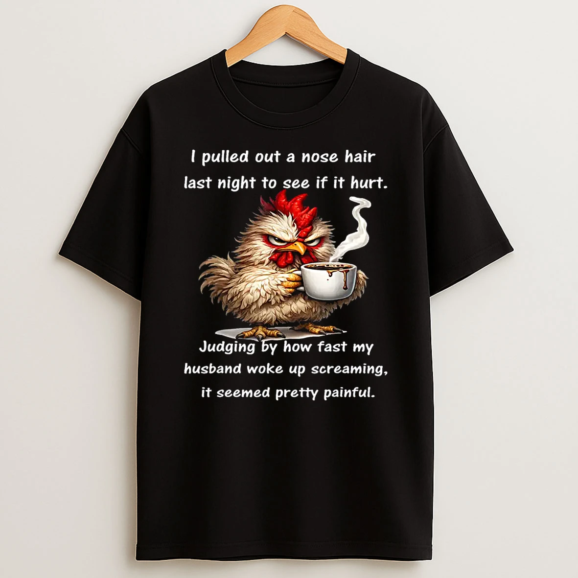 I Pulled Out A Nose Hair Last Night To See If It Hurt Shirts