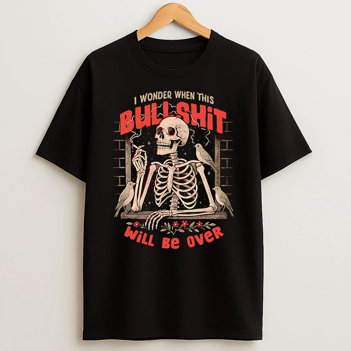 I Wonder When This Bullshit Will Be Over Shirts