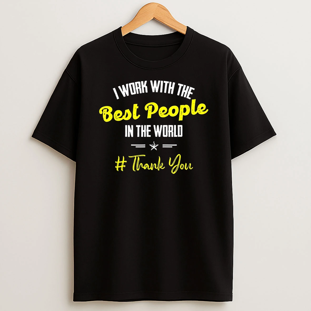 I Work With The Best People In The World Employee Appreciation Shirts