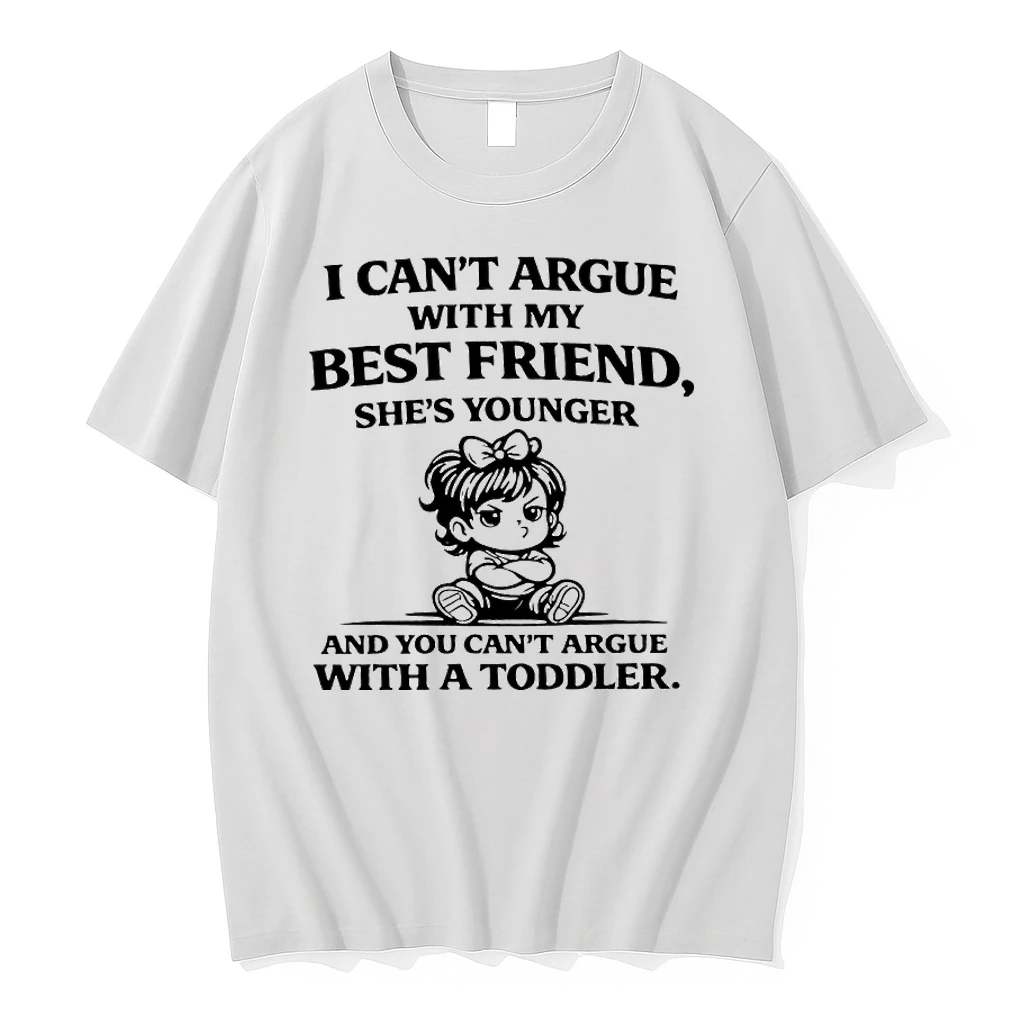 I Cant Argue With My Best Friend Shes Younger And You Cant Argue With An Toddler Shirts