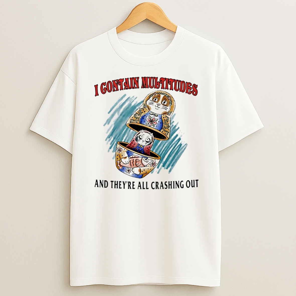 I Contain Multitudes And Theyre All Crashing Out Shirts