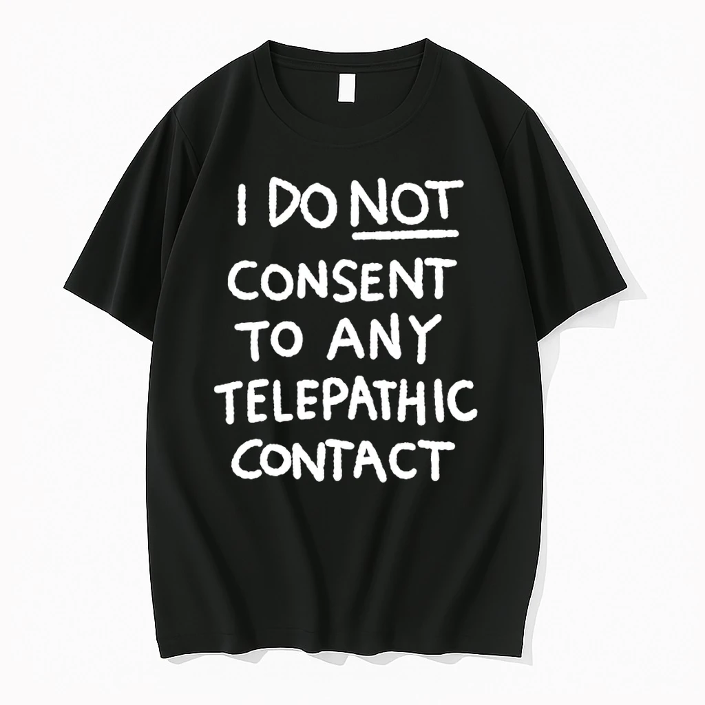I Do Not Consent To Any Telepathic Contact Shirts