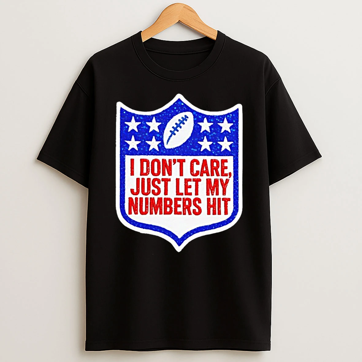 I Dont Care Just Let My Numbers Hit Super Bowl Logo Shirts