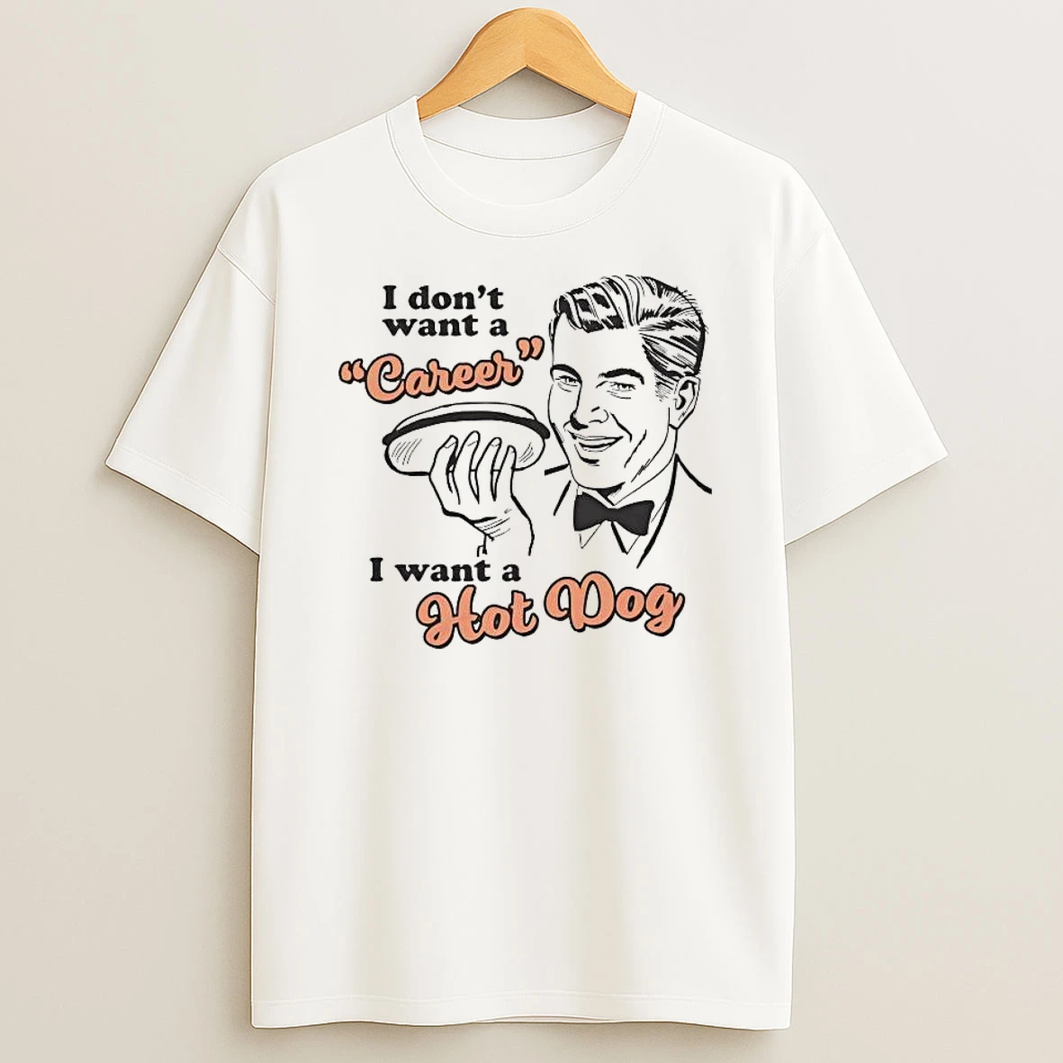I Dont Want A Career I Want A Hot Dog Shirts