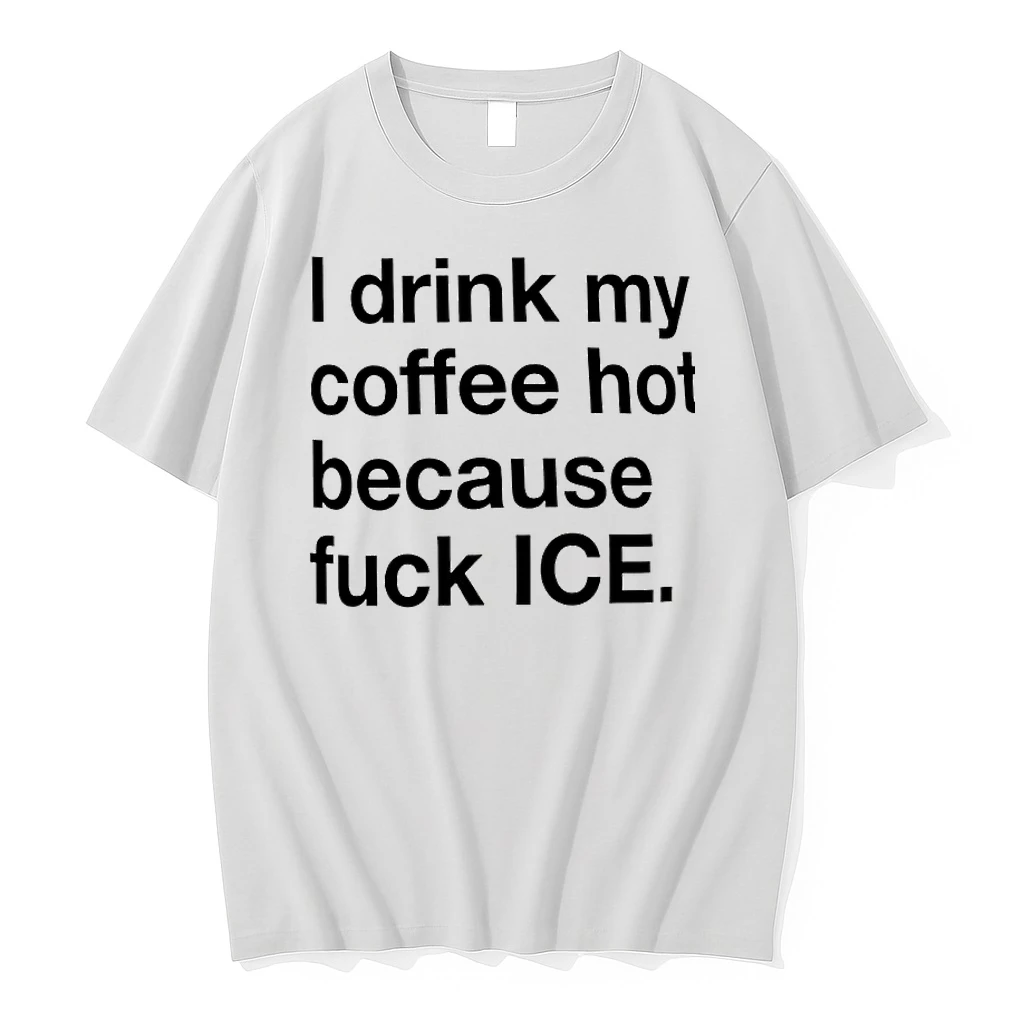 I Drink My Coffee Hot Because Fuck Ice Shirts