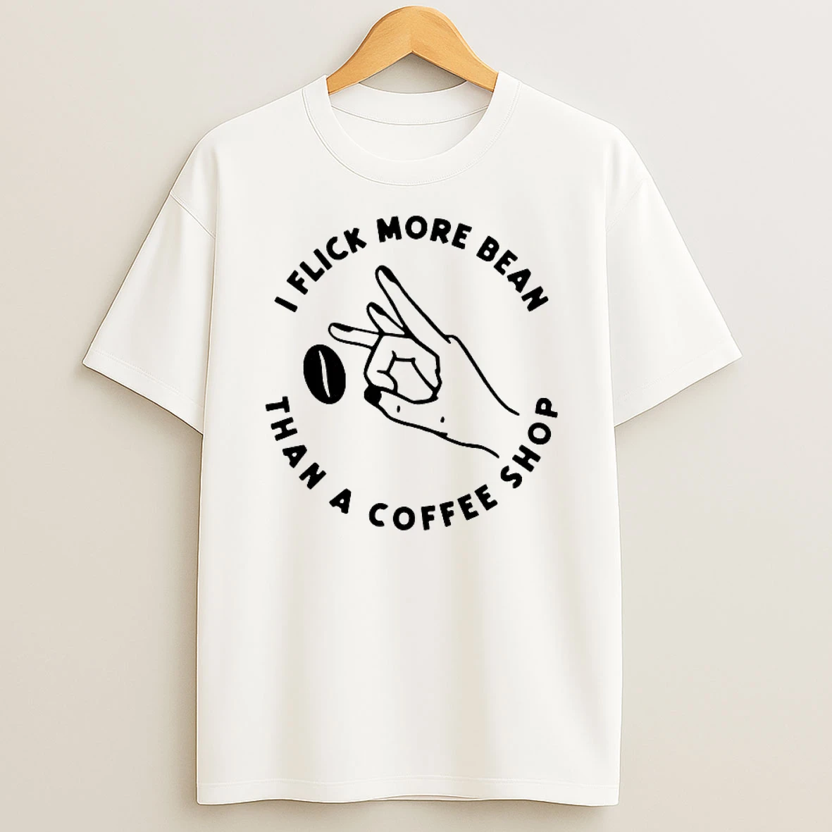 I Flick More Bean Than A Coffee Shop Shirts