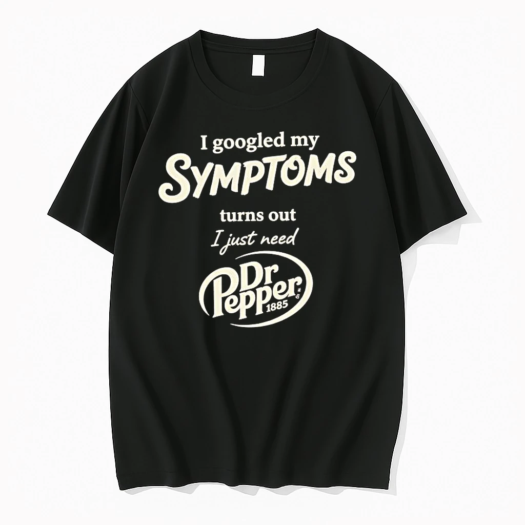 I Googled My Symptoms Turns Out I Just Need Dr Pepper 1885 Shirts