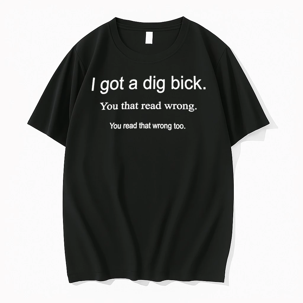 I Got A Dig Bick You That Read Wrong You Read That Wrong Too Shirts