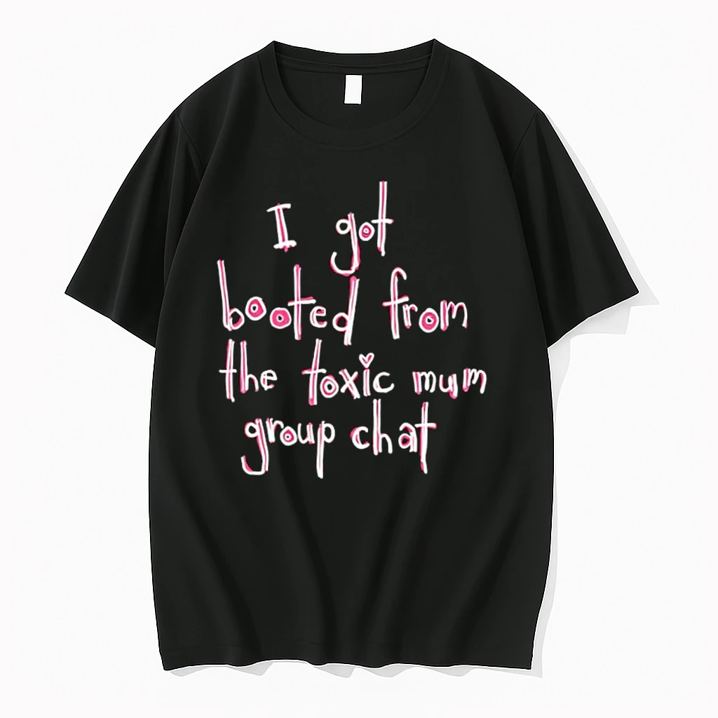 I Got Booted From The Toxic Mum Group Chat Shirts
