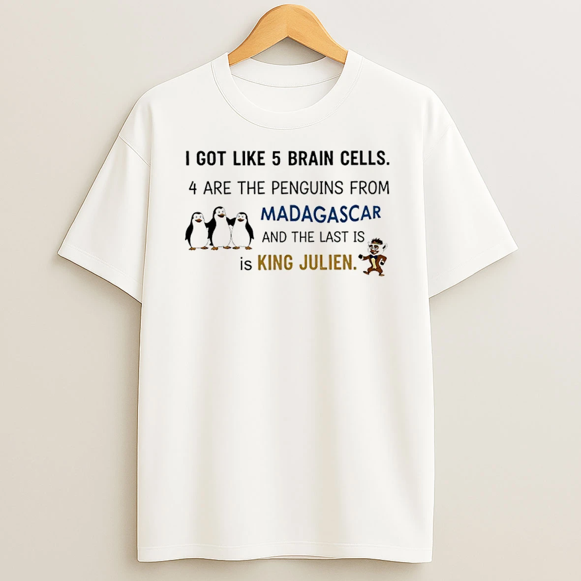 I Got Like 5 Brain Cells 4 Are The Penguins From Madagascar And The Last Is King Julien Shirts