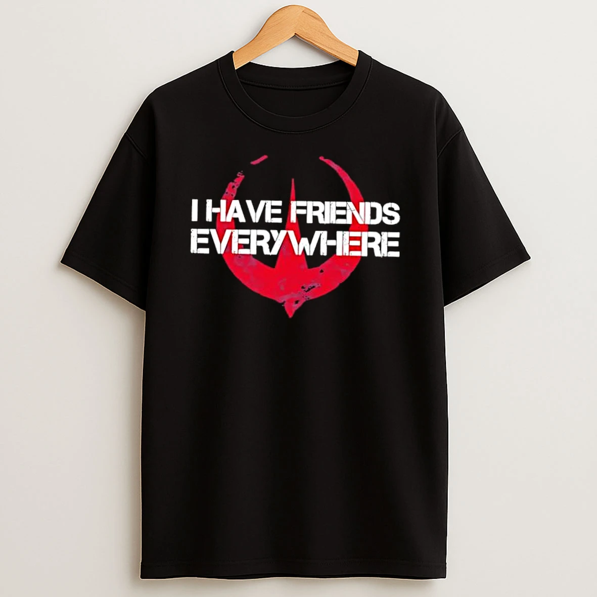 I Have Friends Everywhere Shirts