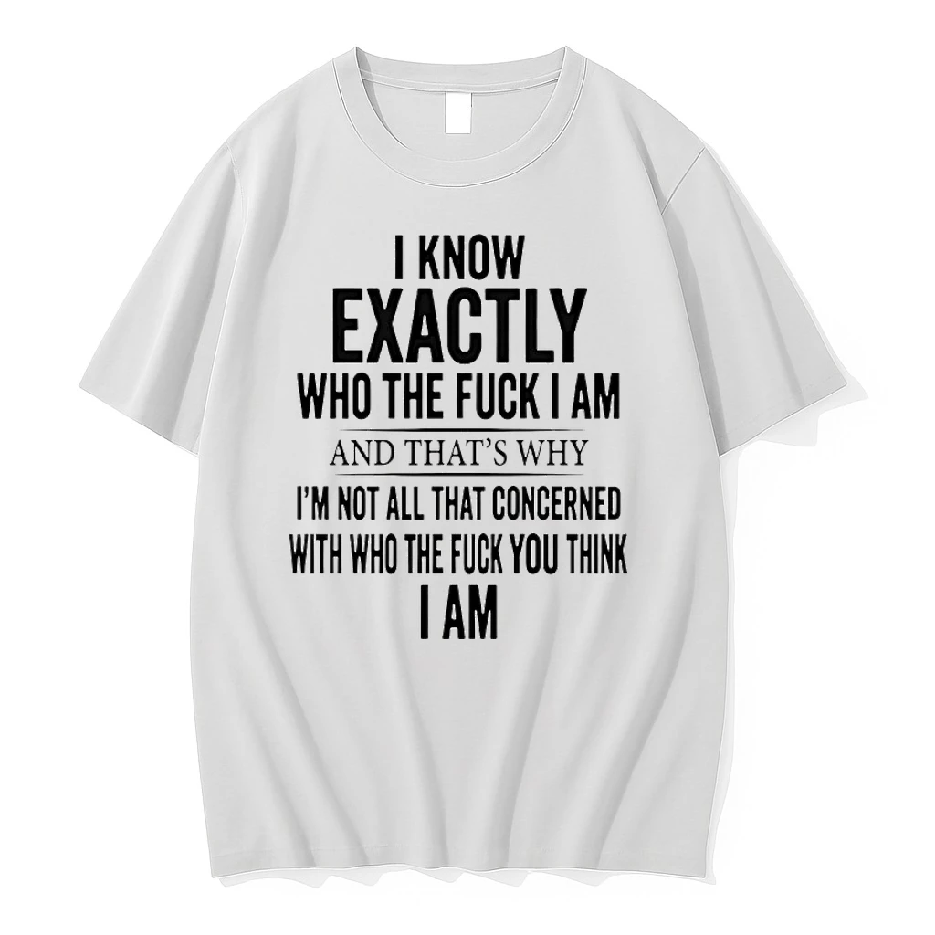 I Know Exactly Who The Fuck I Am And Thats Why Im Not All That Concerned Shirts