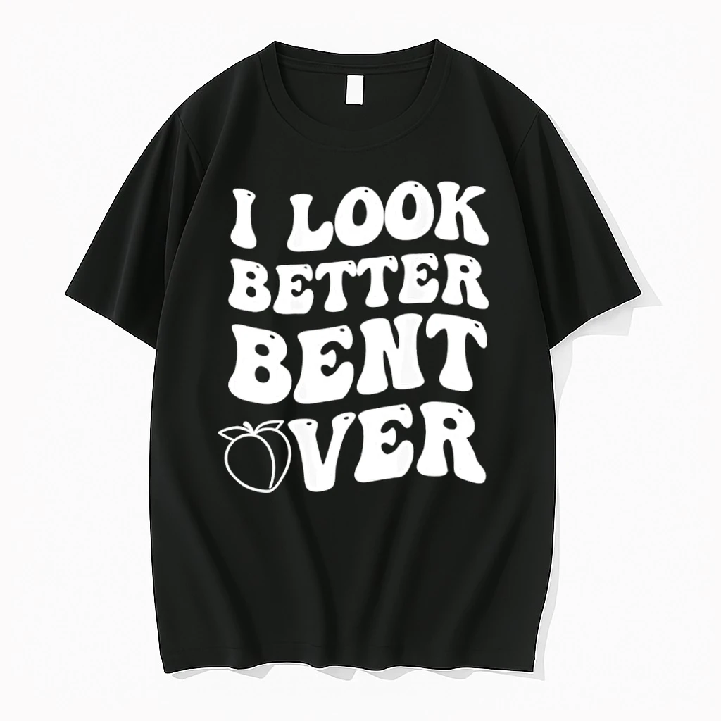 I Look Better Bent Over Shirts