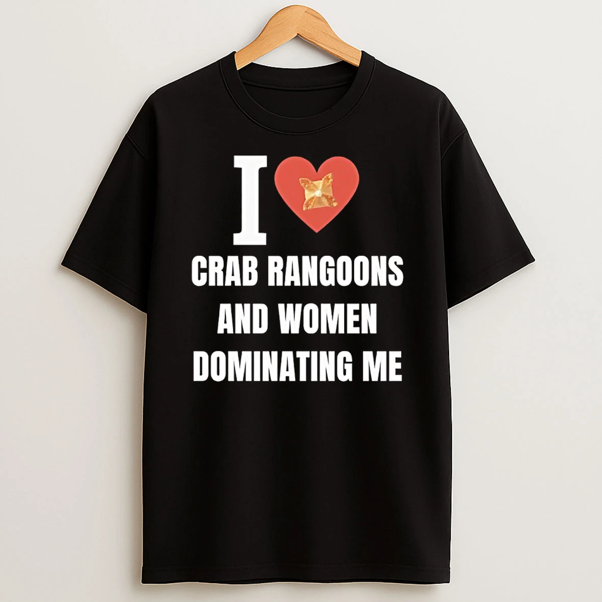 I Love Crab Ragoons And Women Dominating Me Shirts