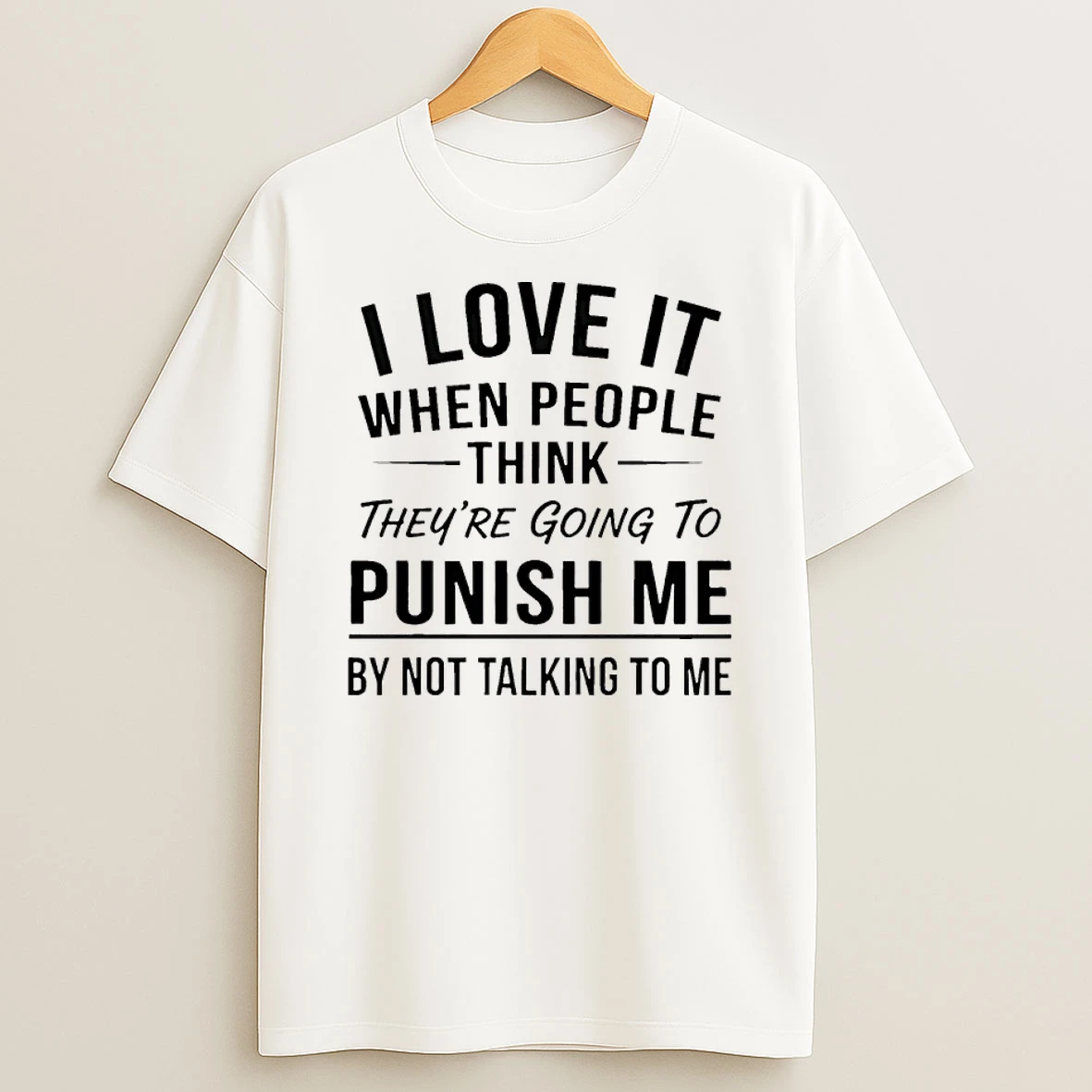 I Love It When People Think Theyre Going To Punish Me By Not Talking To Me Shirts