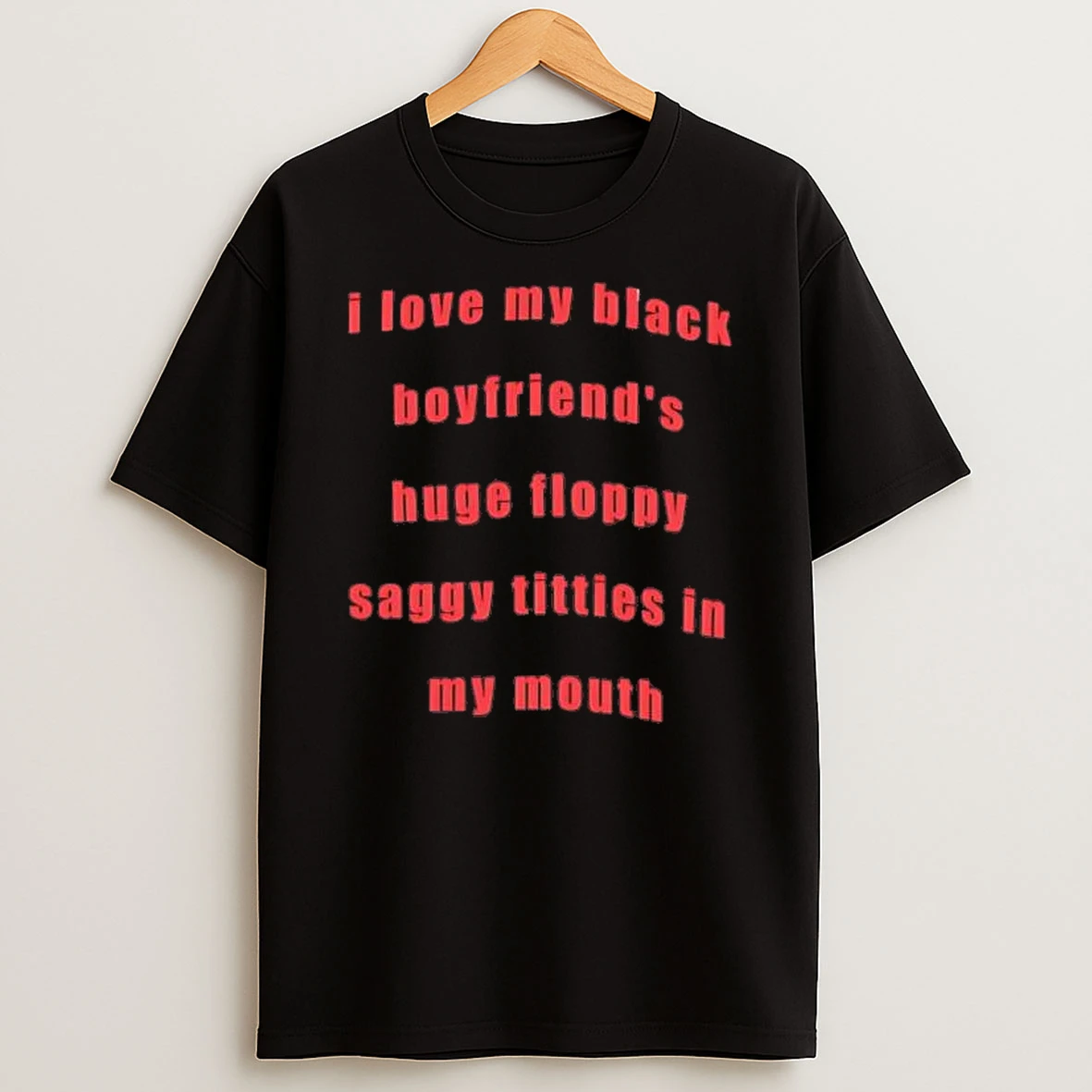 I Love My Black Boyfriends Huge Floppy Saggy Titties Shirts