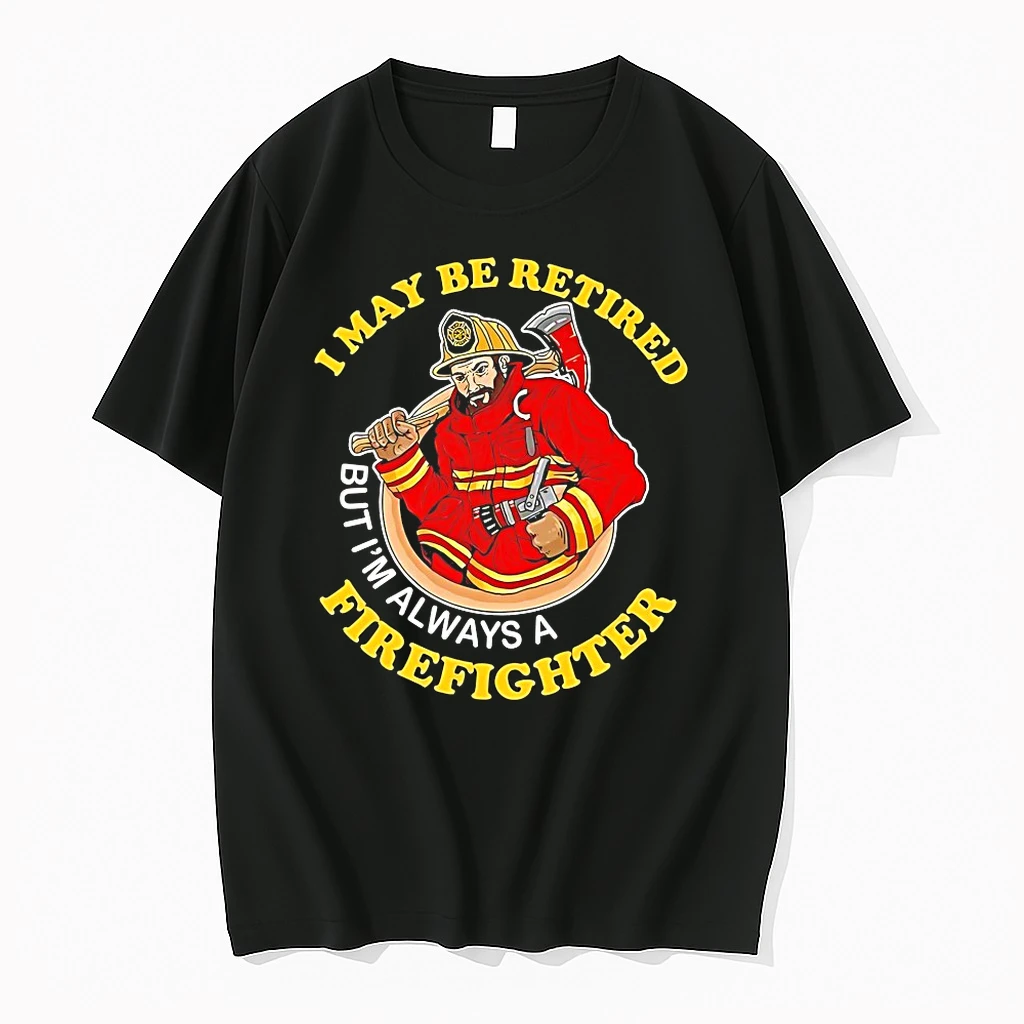 I May Be Retired But Im Always A Firefighter Shirts