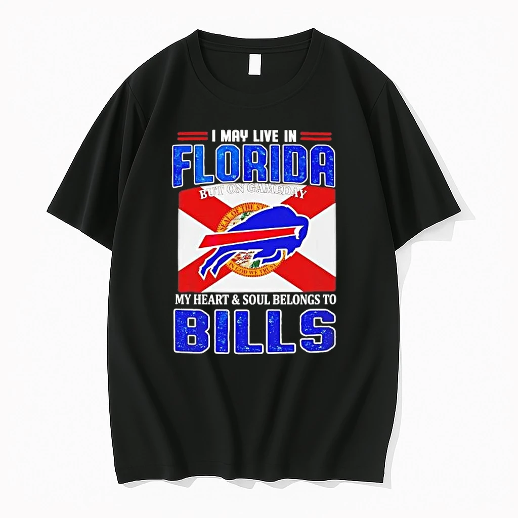 I May Live In Florida But On Gameday My Heart And Soul Belongs To Bills Shirts