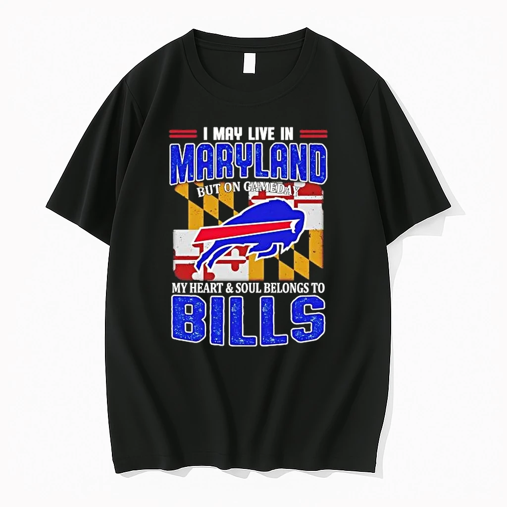 I May Live In Maryland But On Gameday My Heart And Soul Belongs To Bills Flag Shirts