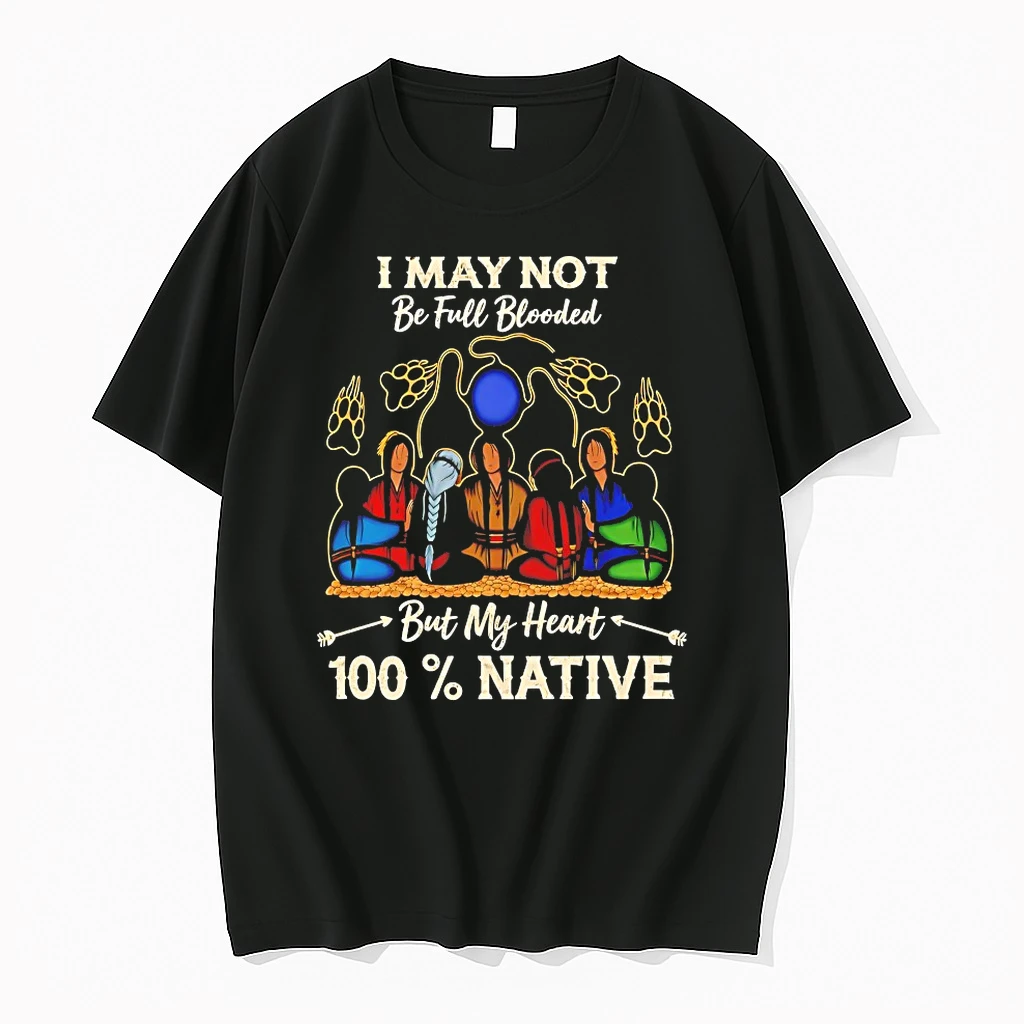 I May Not Be Full Blooded But My Heart 100 Percent Native Shirts
