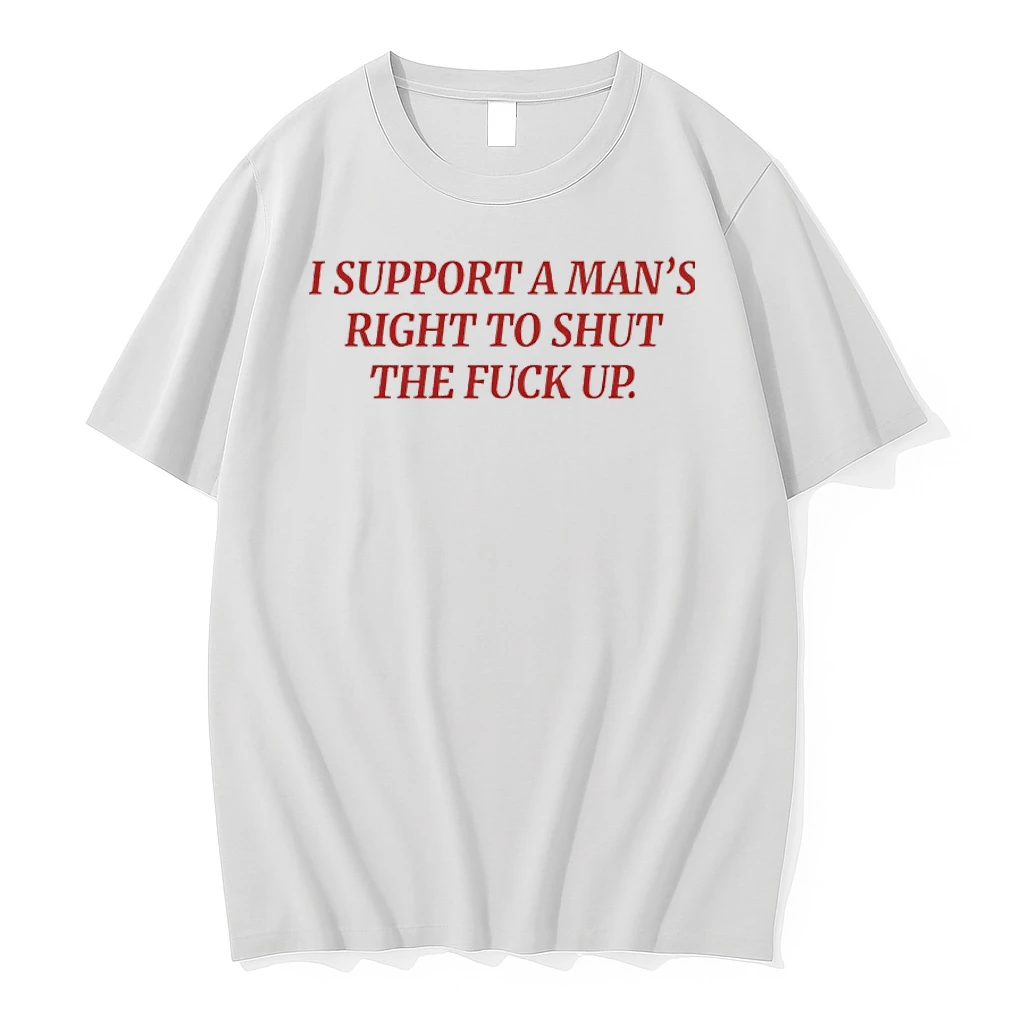 I Support Mans Right To Shut The Fuck Up Shirts
