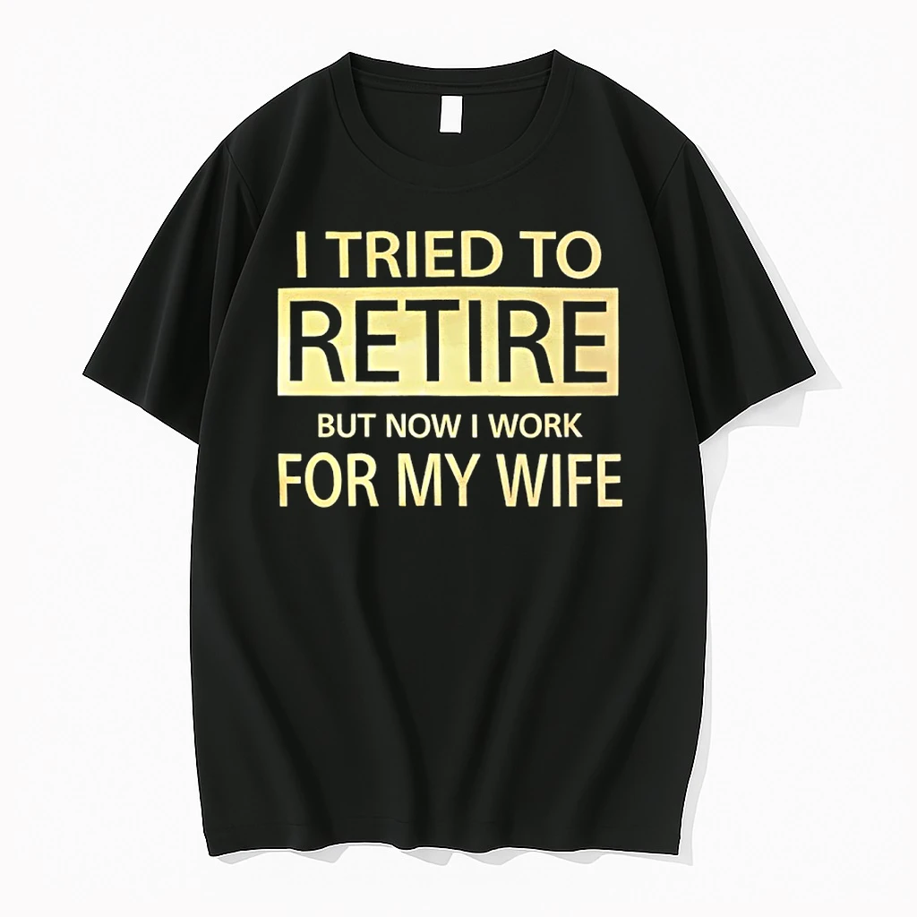 I Tried To Retire But Now I Workd For My Wife Shirts