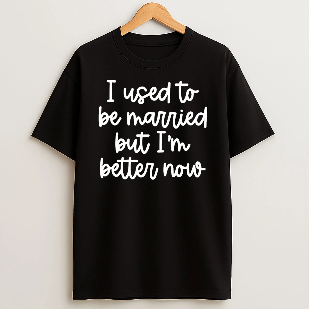 I Used To Be Married But Im Better Now Shirts
