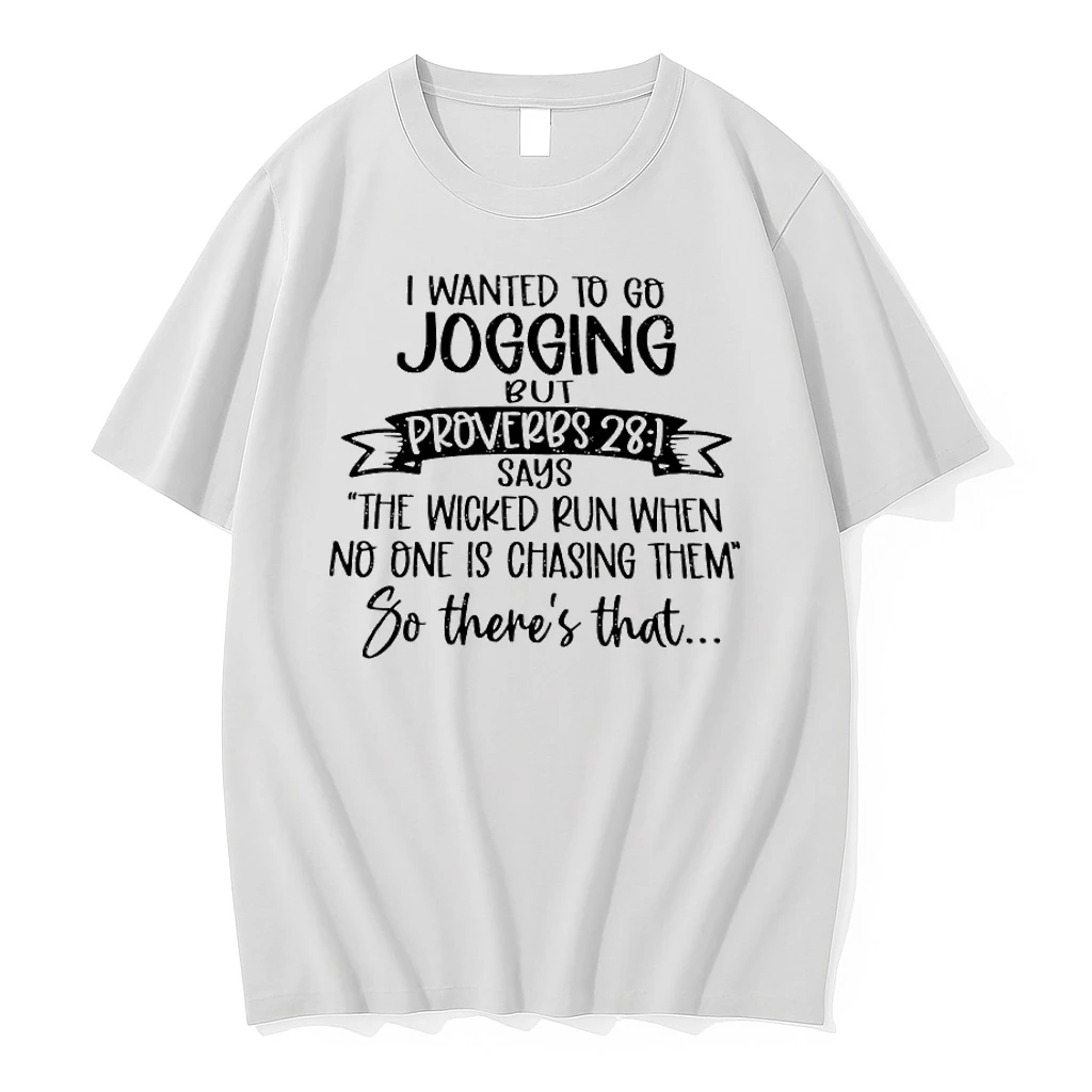 I Wanted To Go Jogging But Proverbs 28 1 Says The Wicked Run When No One Is Chasing Them So Theres That Shirts