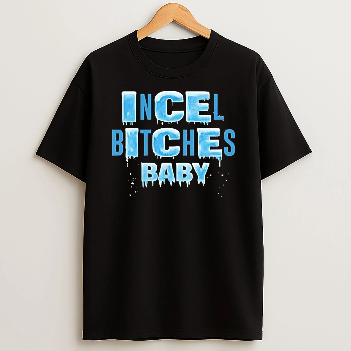 Ice Ice Baby Incel Bitches Baby Shirts